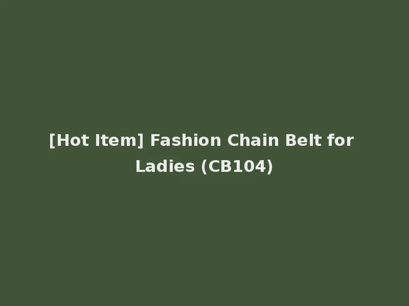 [Hot Item] Fashion Chain Belt for Ladies (CB104)