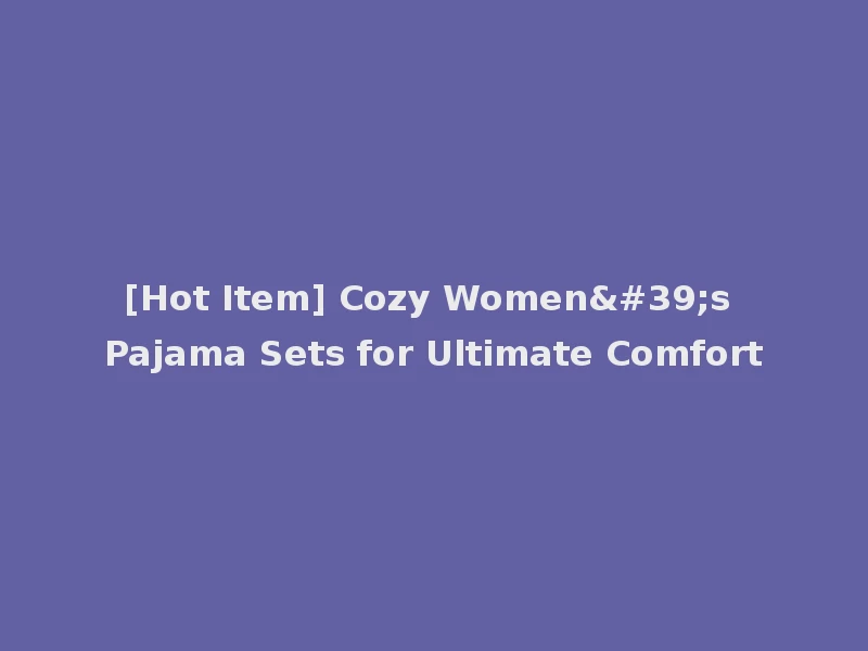 [Hot Item] Cozy Women's Pajama Sets for Ultimate Comfort