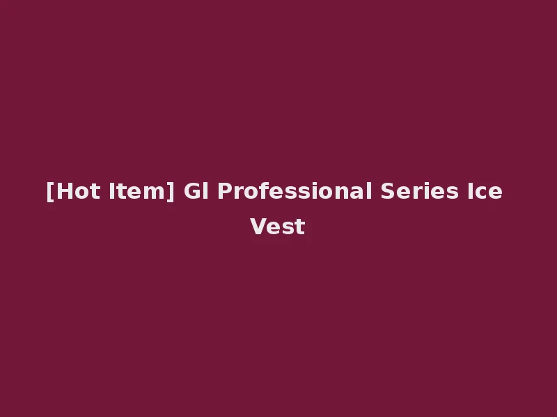 [Hot Item] Gl Professional Series Ice Vest