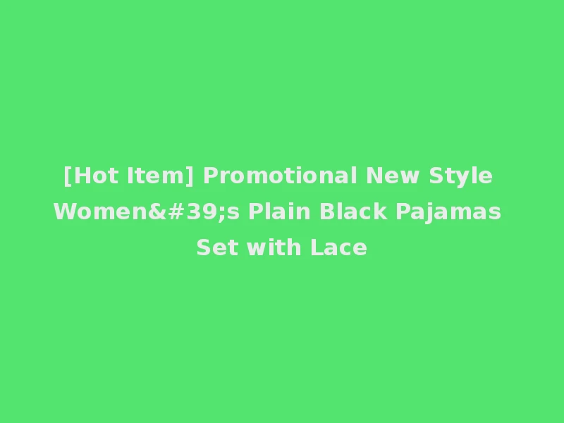 [Hot Item] Promotional New Style Women's Plain Black Pajamas Set with Lace