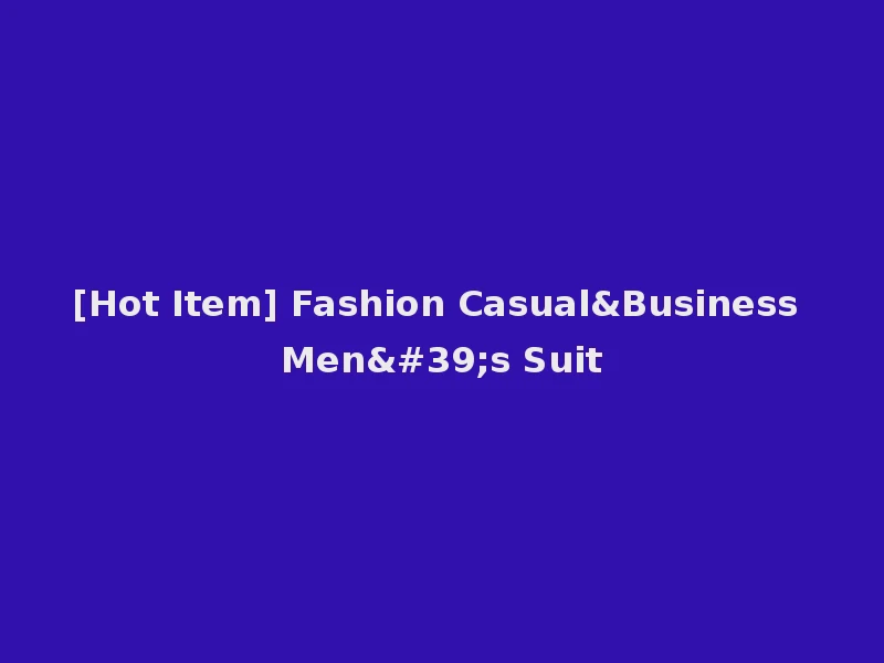 [Hot Item] Fashion Casual&Business Men's Suit
