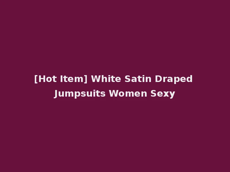 [Hot Item] White Satin Draped Jumpsuits Women Sexy
