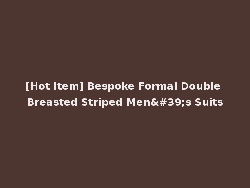 [Hot Item] Bespoke Formal Double Breasted Striped Men's Suits