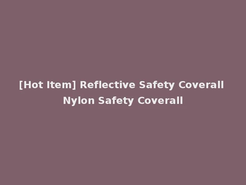 [Hot Item] Reflective Safety Coverall Nylon Safety Coverall