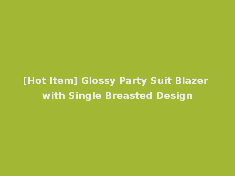 [Hot Item] Glossy Party Suit Blazer with Single Breasted Design