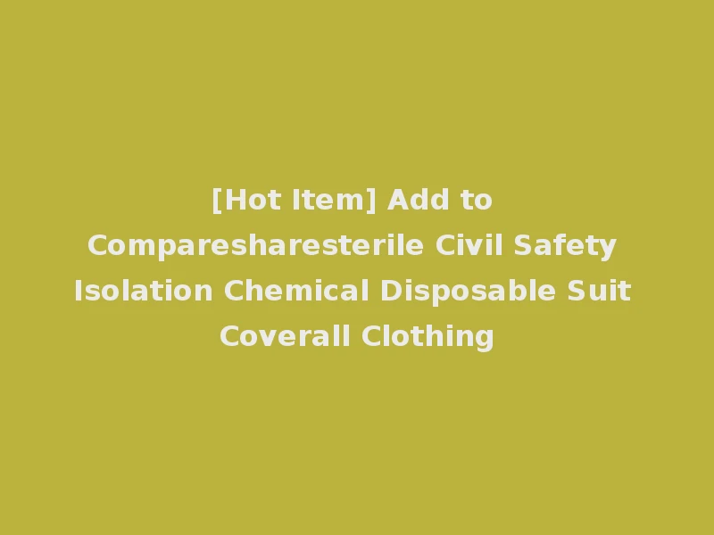 [Hot Item] Add to Comparesharesterile Civil Safety Isolation Chemical Disposable Suit Coverall Clothing