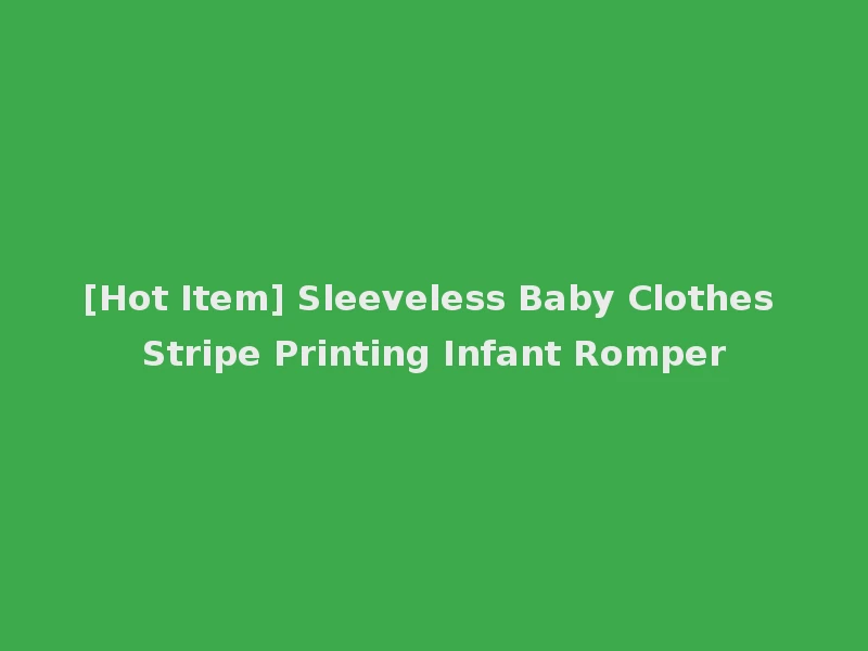 [Hot Item] Sleeveless Baby Clothes Stripe Printing Infant Romper