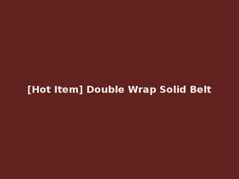 [Hot Item] Double Wrap Solid Belt