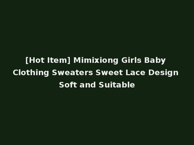 [Hot Item] Mimixiong Girls Baby Clothing Sweaters Sweet Lace Design Soft and Suitable
