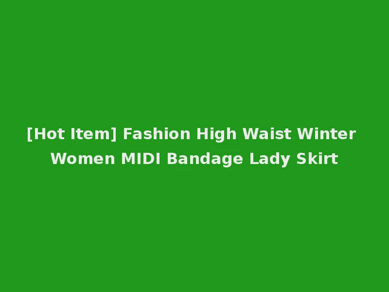 [Hot Item] Fashion High Waist Winter Women MIDI Bandage Lady Skirt
