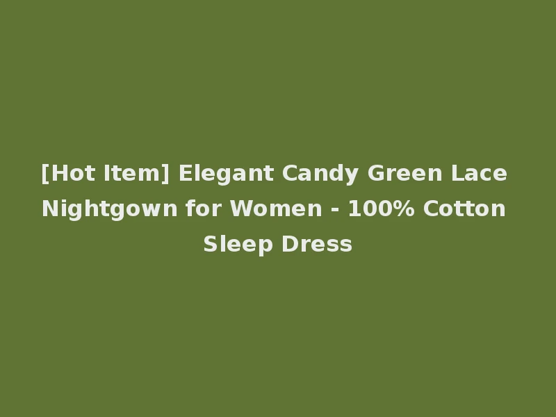 [Hot Item] Elegant Candy Green Lace Nightgown for Women - 100% Cotton Sleep Dress