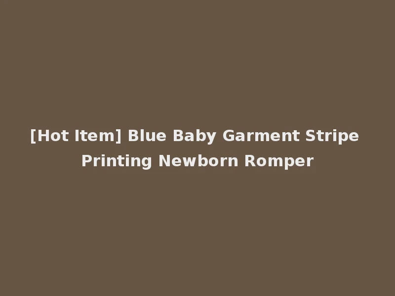 [Hot Item] Blue Baby Garment Stripe Printing Newborn Romper