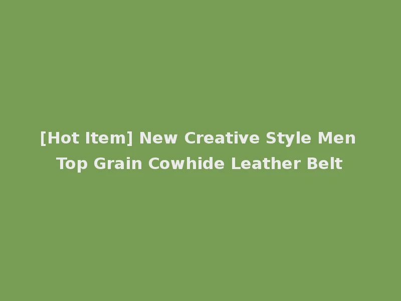 [Hot Item] New Creative Style Men Top Grain Cowhide Leather Belt