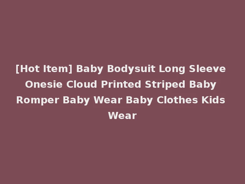[Hot Item] Baby Bodysuit Long Sleeve Onesie Cloud Printed Striped Baby Romper Baby Wear Baby Clothes Kids Wear