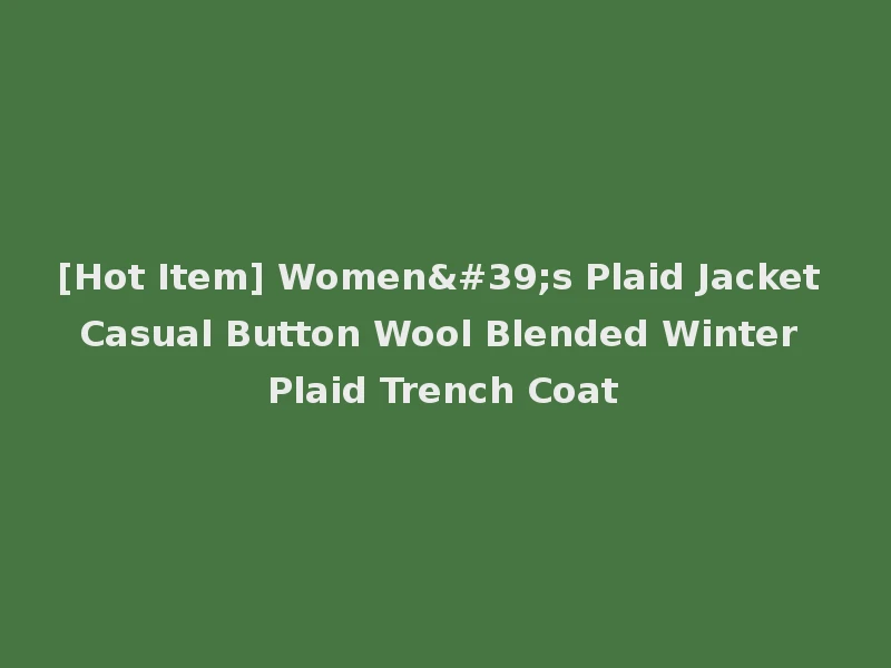 [Hot Item] Women's Plaid Jacket Casual Button Wool Blended Winter Plaid Trench Coat