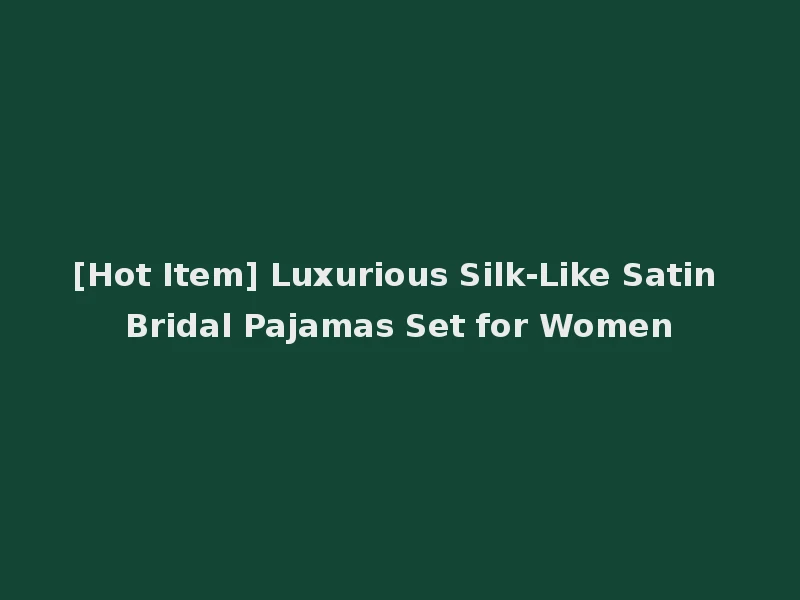 [Hot Item] Luxurious Silk-Like Satin Bridal Pajamas Set for Women