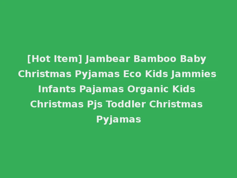 [Hot Item] Jambear Bamboo Baby Christmas Pyjamas Eco Kids Jammies Infants Pajamas Organic Kids Christmas Pjs Toddler Christmas Pyjamas