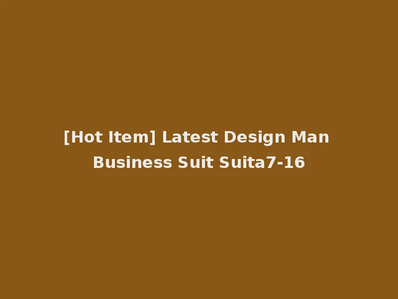 [Hot Item] Latest Design Man Business Suit Suita7-16