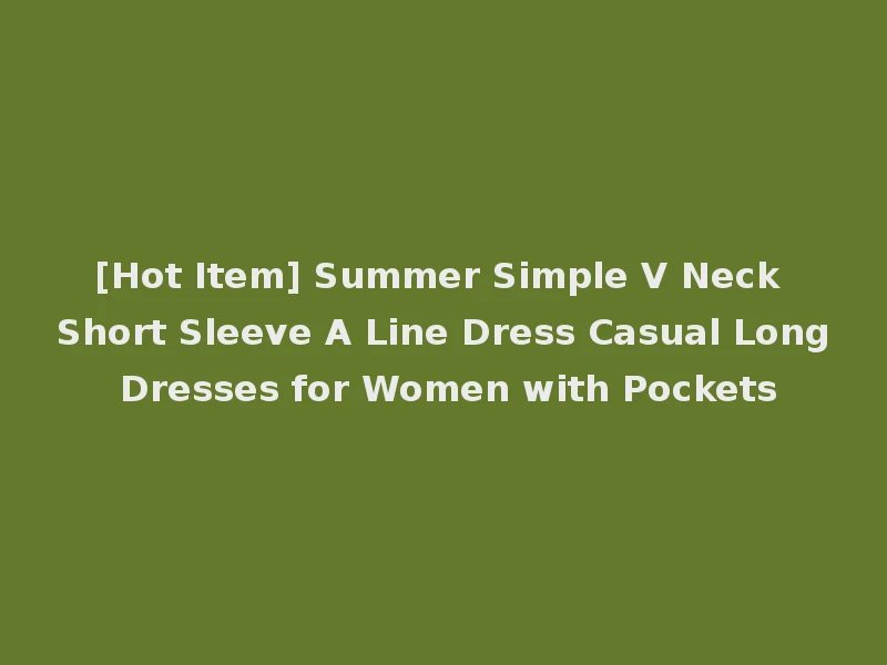 [Hot Item] Summer Simple V Neck Short Sleeve A Line Dress Casual Long Dresses for Women with Pockets