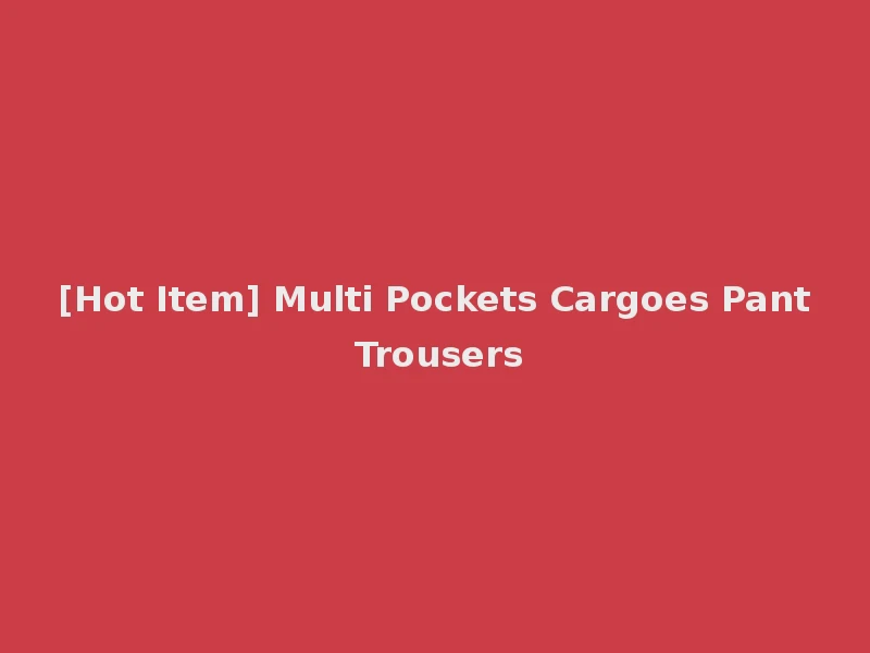 [Hot Item] Multi Pockets Cargoes Pant Trousers