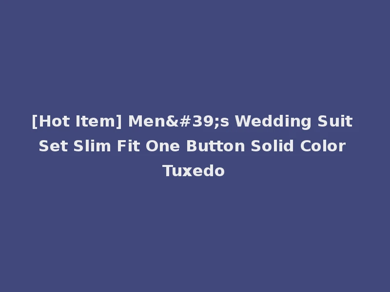 [Hot Item] Men's Wedding Suit Set Slim Fit One Button Solid Color Tuxedo