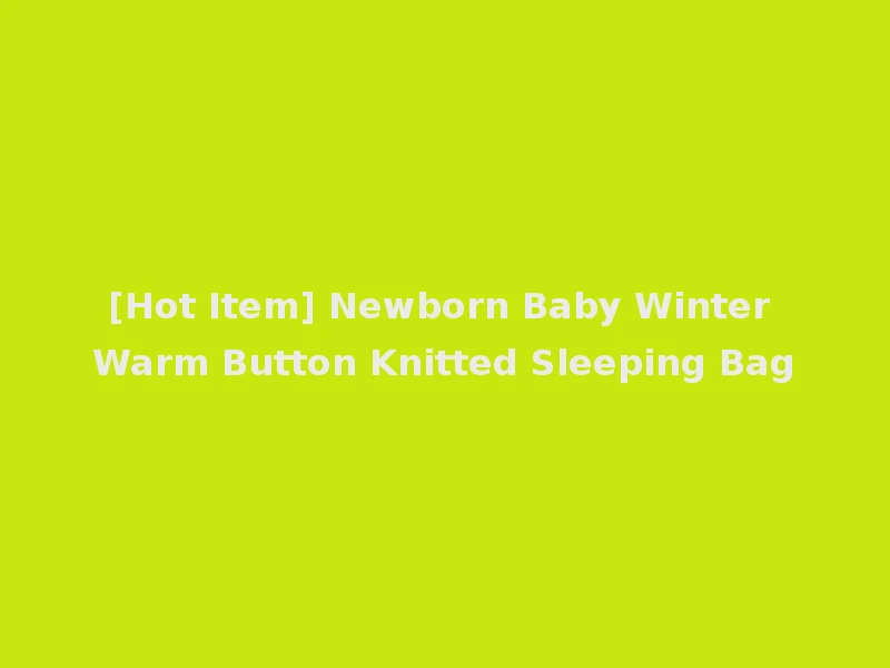 [Hot Item] Newborn Baby Winter Warm Button Knitted Sleeping Bag
