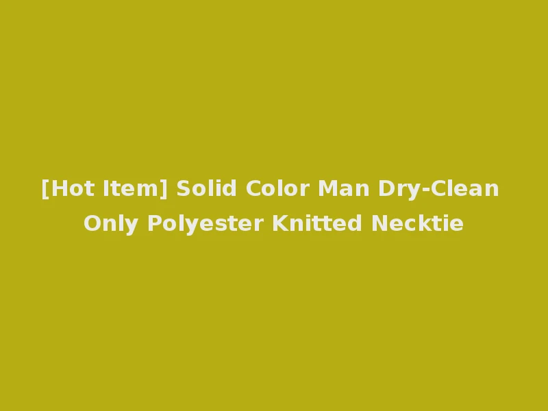 [Hot Item] Solid Color Man Dry-Clean Only Polyester Knitted Necktie