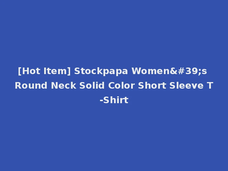 [Hot Item] Stockpapa Women's Round Neck Solid Color Short Sleeve T-Shirt