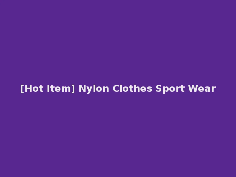 [Hot Item] Nylon Clothes Sport Wear