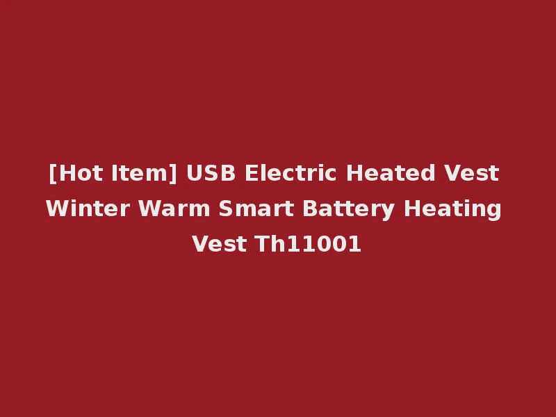 [Hot Item] USB Electric Heated Vest Winter Warm Smart Battery Heating Vest Th11001