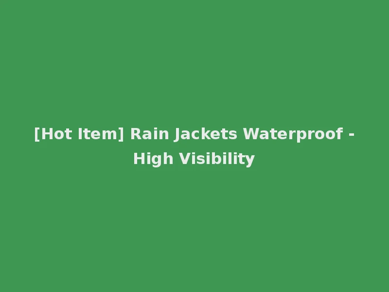 [Hot Item] Rain Jackets Waterproof -High Visibility
