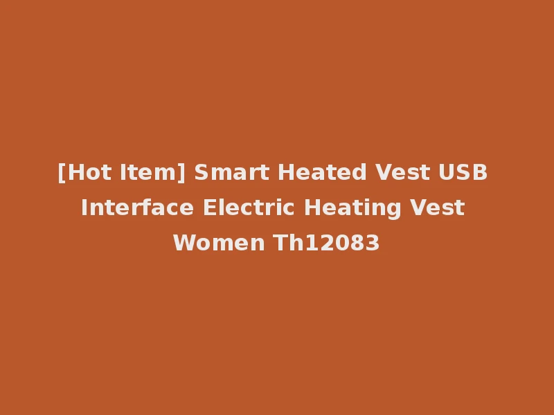 [Hot Item] Smart Heated Vest USB Interface Electric Heating Vest Women Th12083
