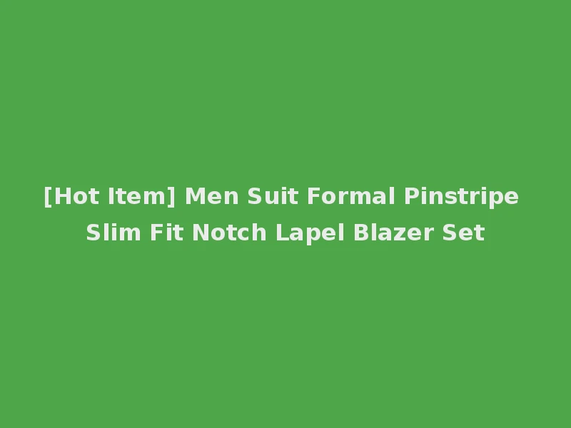 [Hot Item] Men Suit Formal Pinstripe Slim Fit Notch Lapel Blazer Set