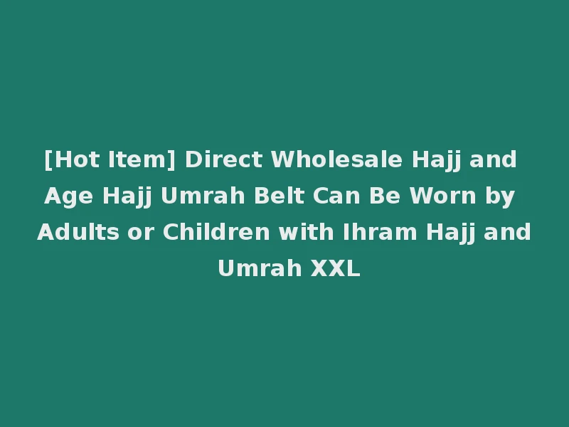 [Hot Item] Direct Wholesale Hajj and Age Hajj Umrah Belt Can Be Worn by Adults or Children with Ihram Hajj and Umrah XXL