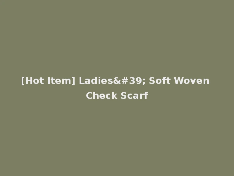 [Hot Item] Ladies' Soft Woven Check Scarf