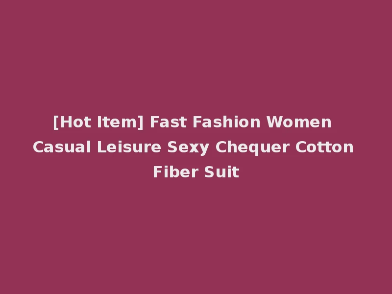 [Hot Item] Fast Fashion Women Casual Leisure Sexy Chequer Cotton Fiber Suit