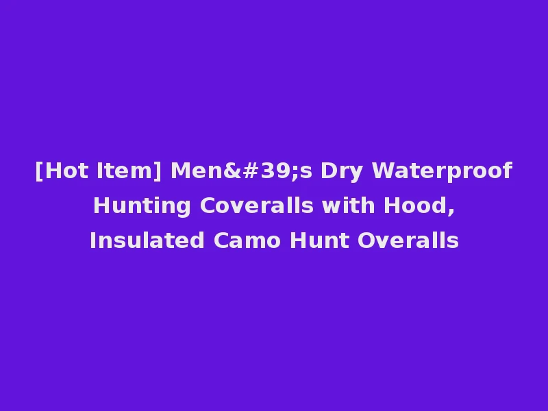 [Hot Item] Men's Dry Waterproof Hunting Coveralls with Hood, Insulated Camo Hunt Overalls