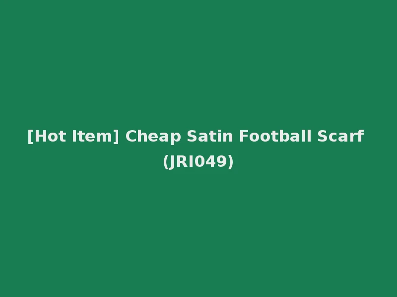 [Hot Item] Cheap Satin Football Scarf (JRI049)