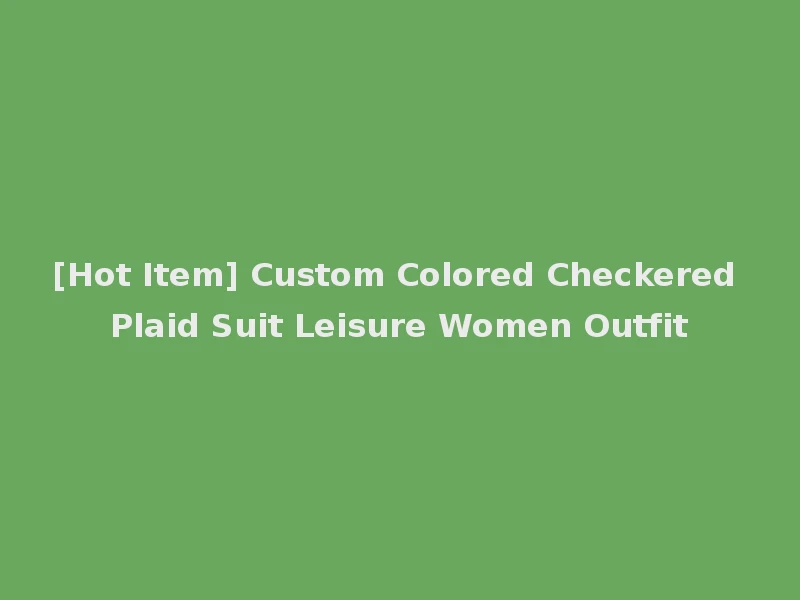 [Hot Item] Custom Colored Checkered Plaid Suit Leisure Women Outfit