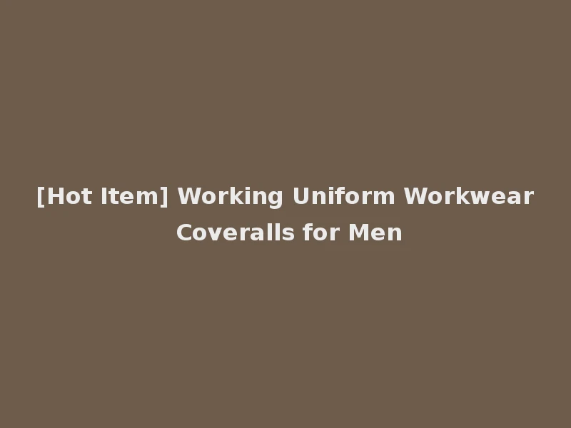 [Hot Item] Working Uniform Workwear Coveralls for Men