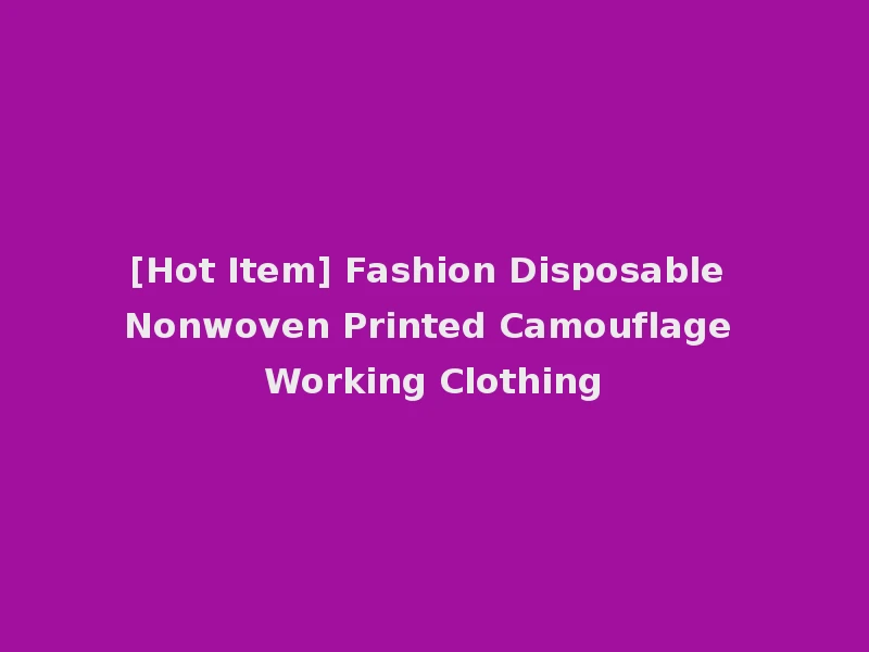 [Hot Item] Fashion Disposable Nonwoven Printed Camouflage Working Clothing
