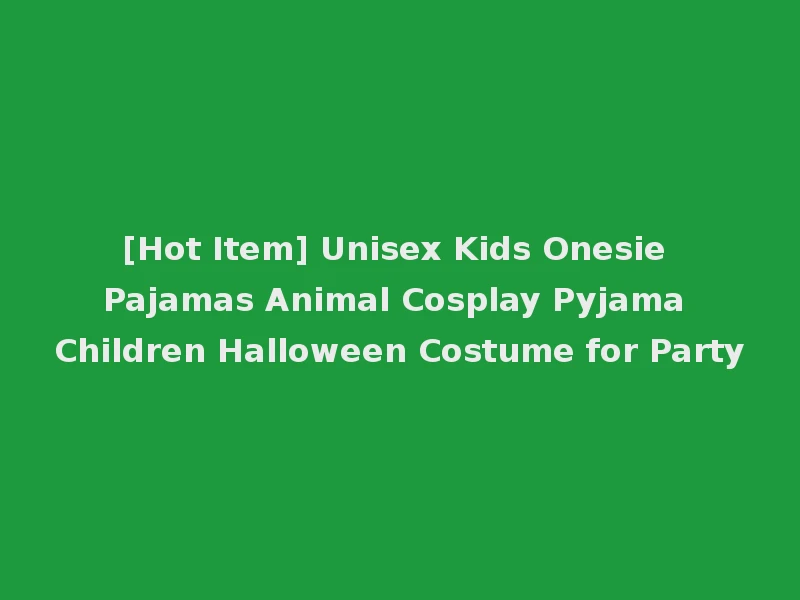 [Hot Item] Unisex Kids Onesie Pajamas Animal Cosplay Pyjama Children Halloween Costume for Party