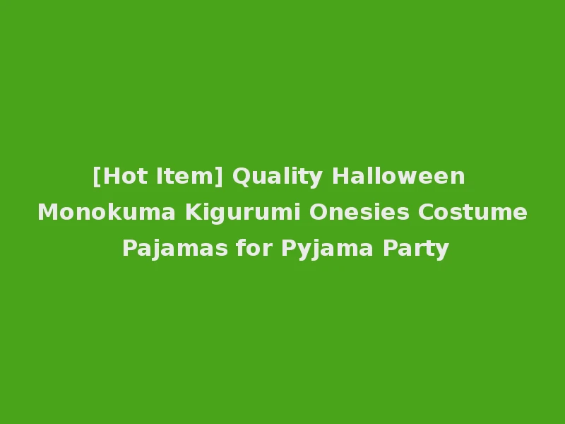 [Hot Item] Quality Halloween Monokuma Kigurumi Onesies Costume Pajamas for Pyjama Party