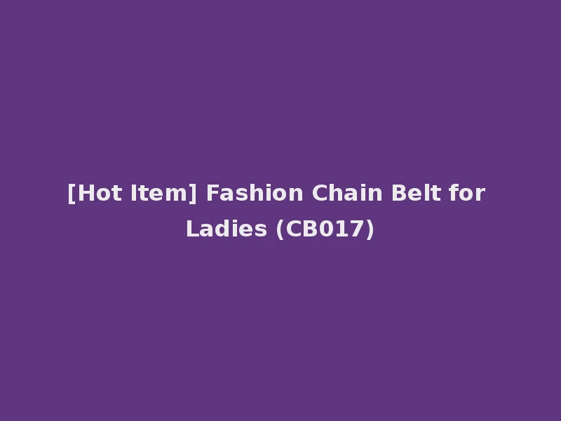 [Hot Item] Fashion Chain Belt for Ladies (CB017)