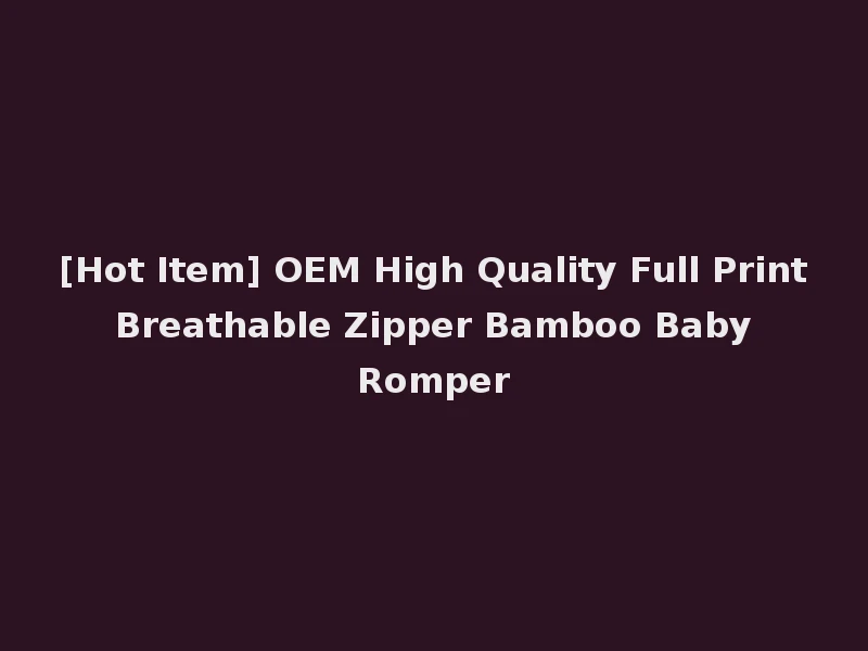 [Hot Item] OEM High Quality Full Print Breathable Zipper Bamboo Baby Romper