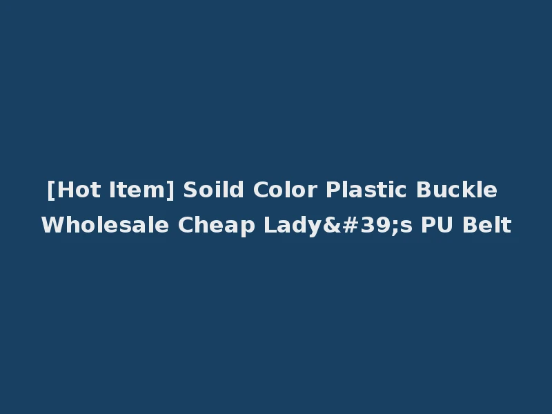 [Hot Item] Soild Color Plastic Buckle Wholesale Cheap Lady's PU Belt