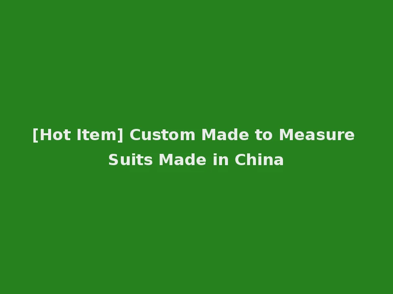 [Hot Item] Custom Made to Measure Suits Made in China