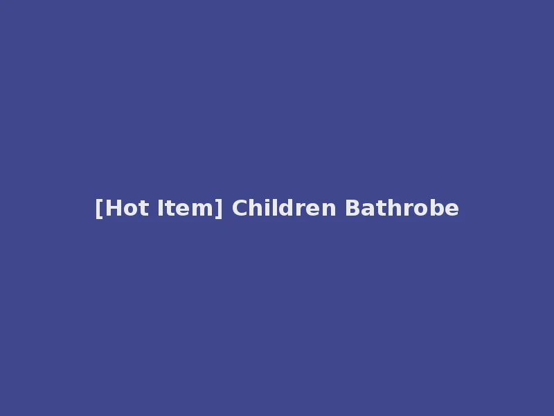 [Hot Item] Children Bathrobe