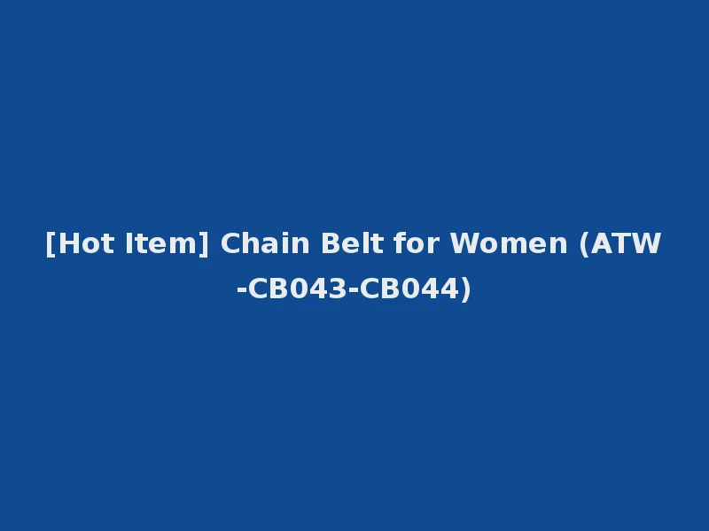 [Hot Item] Chain Belt for Women (ATW-CB043-CB044)