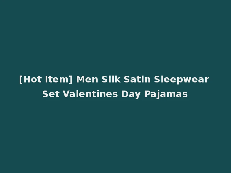 [Hot Item] Men Silk Satin Sleepwear Set Valentines Day Pajamas